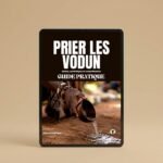 Guide Pratique pour prier ou invoquer les Vodoun - Libation, gestes, symboliques et compréhension